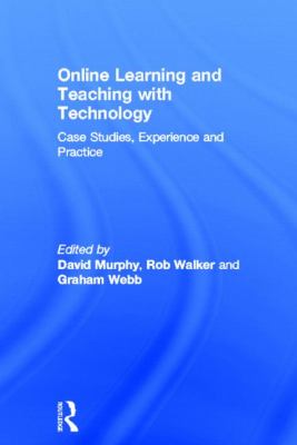 Online Learning and Teaching with Technology : Case Studies, Experience and Practice