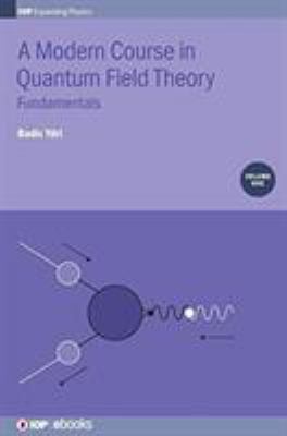 Modern Course in Quantum Field Theory : Fundamentals