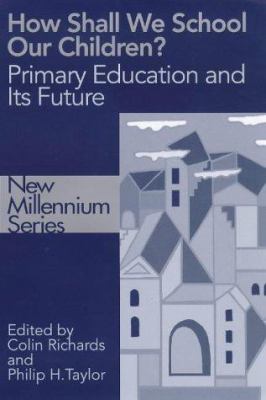 How Shall We School Our Children? : The Future of Primary Education