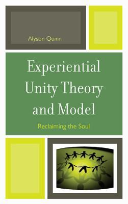 Experiential Unity Theory and Model : Reclaiming the Soul