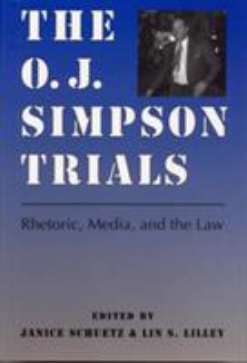 The O. J. Simpson Trials : Rhetoric, Media, and the Law