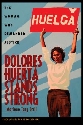 Dolores Huerta Stands Strong : The Woman Who Demanded Justice