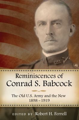 Reminiscences of Conrad S. Babcock : The Old U. S. Army and the New, 1898-1919