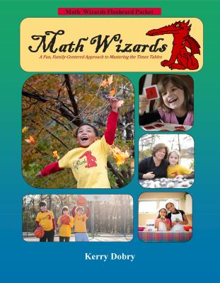 Math Wizards Flashcard Packet Math Wizards a Fun, Family-Centered Approach to Mastering the Times Tables : Math Wizards a Fun, Family-Centered Approach to Mastering the Times Tables