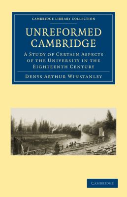 Unreformed Cambridge : A Study of Certain Aspects of the University in the Eighteenth Century