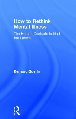 How to Rethink Mental Illness : The Human Contexts Behind the Labels