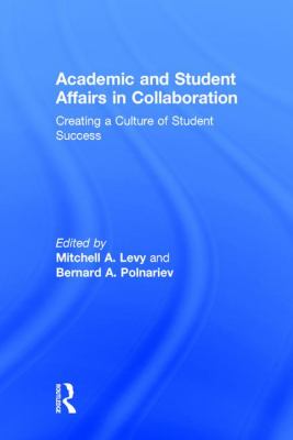 Academic and Student Affairs in Collaboration : Creating a Culture of Student Success