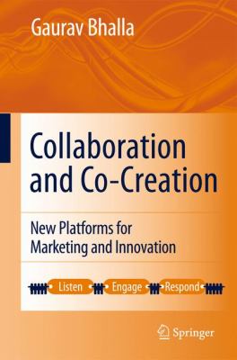 Collaboration and Co-Creation : New Platforms for Marketing and Innovation