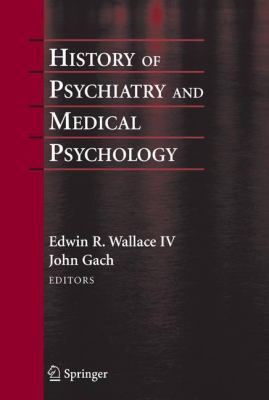 History of Psychiatry and Medical Psychology : With an Epilogue on Psychiatry and the Mind-Body Relation