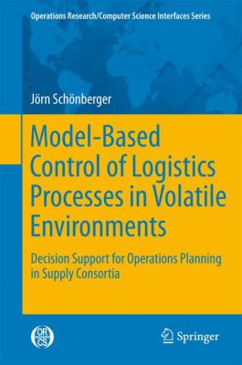 Model-Based Control of Logistics Processes in Volatile Environments : Decision Support for Operations Planning in Supply Consortia
