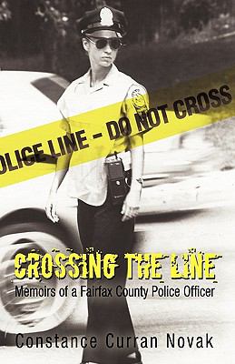Crossing the Line : Memoirs of a Fairfax County Police Officer