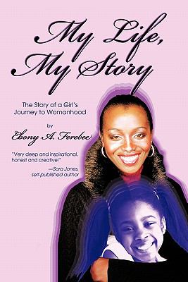 My Life, My Story : The Story of a Girl's Journey to Womanhood