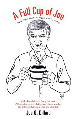 A Full Cup of Joe : Sayings, Sights, Sounds, and Snippets of My Life (So Far)