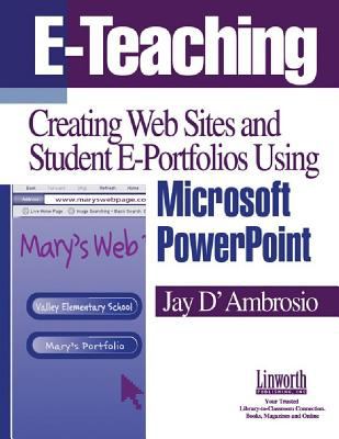 E-Teaching : Creating Web Sites and Student E-Portfolios Using Microsoft Powerpoint