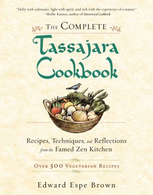 The Complete Tassajara Cookbook : Recipes, Techniques, and Reflections from the Famed Zen Kitchen