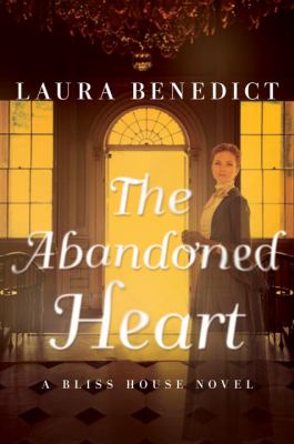 The Abandoned Heart : A Bliss House Novel