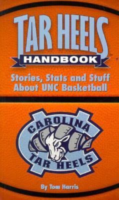 Tar Heels Handbook : Stories, Stats and Stuff about UNC Basketball