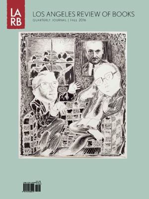 Los Angeles Review of Books - Quarterly Journal Fall 2016