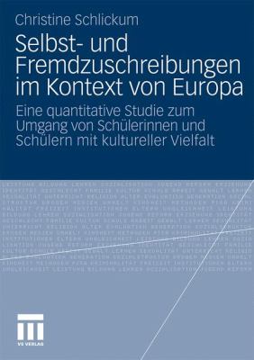 Selbst- Und Fremdzuschreibungen Im Kontext Von Europa : Eine Quantitative Studie Zum Umgang Von Schülerinnen und Schülern MIT Kultureller Vielfalt