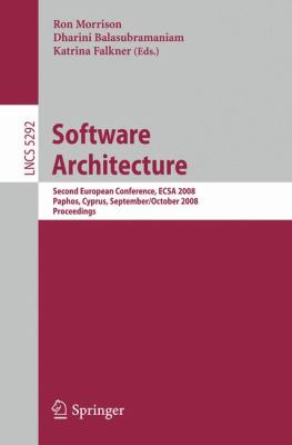 Software Architecture : Second International Conference, ECSA 2008 Paphos, Cyprus, September 29-October 2008 Proceedings