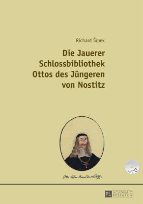 Die Jauerer Schlossbibliothek Ottos des Juengeren Von Nostitz : Teil 1 und Teil 2