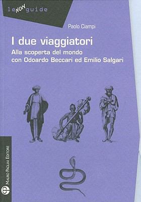 I due Viaggiatori : Alla scoperta del mondo con Odoardo Beccari ed Emilio Salgari