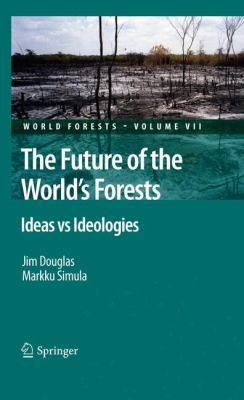 The Future of the World's Forests : Ideas vs Ideologies