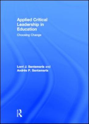 Applied Critical Leadership in Education : Choosing Change