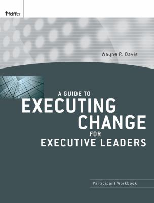 A Guide to Executing Change for Executive Leaders : Participant Workbook