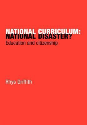 National Curriculum: National Disaster? : Education and Citizenship