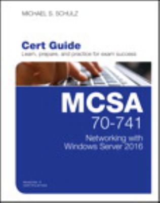MCSA 70-741 Cert Guide : Networking with Windows Server 2016