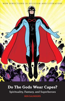 Do the Gods Wear Capes? : Spirituality, Fantasy, and Superheroes