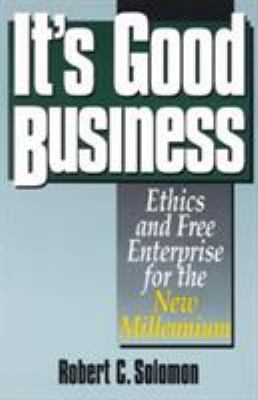 It's Good Business : Ethics and Free Enterprise for the New Millenium
