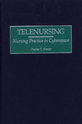 Telenursing : Nursing Practice in Cyberspace