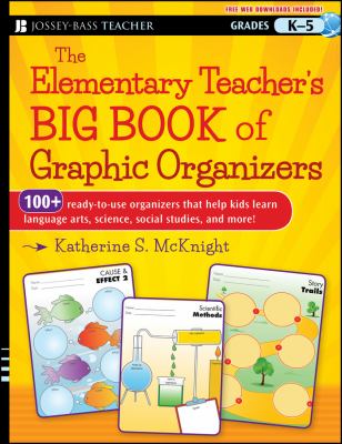 The Elementary Teacher's Big Book of Graphic Organizers, K-5 : 100+ Ready-To-Use Organizers That Help Kids Learn Language Arts, Science, Social Studies, and More