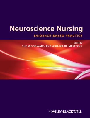 Neuroscience Nursing : Evidence-Based Theory and Practice