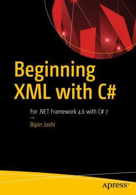 Beginning XML with C# : For . Net Framework 4. 6 with C# 7
