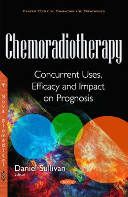 Chemoradiotherapy : Concurrent Uses, Efficacy and Impact on Prognosis