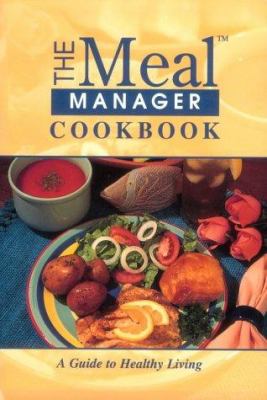 The Meal Manager Cookbook : A Guide to Healthy Living