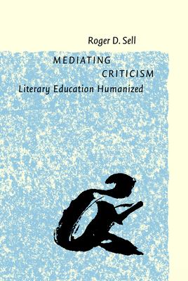 Mediating Criticism : Literary Education Humanized
