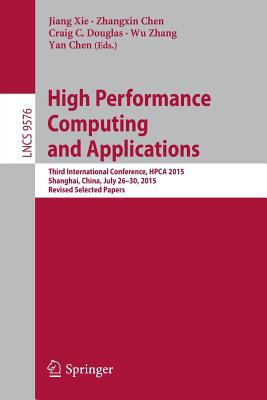 High Performance Computing and Applications : Third International Conference, Hpca 2015, Shanghai, China, July 26-30, 2015, Revised Selected Papers