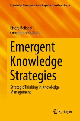 Emergent Knowledge Strategies : Strategic Thinking in Knowledge Management