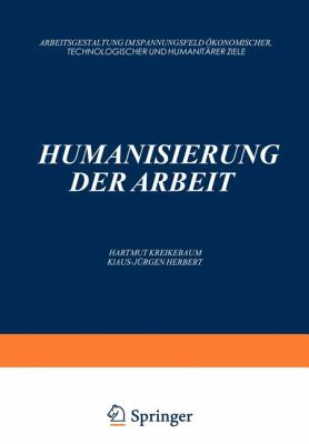 Humanisierung der Arbeit : Arbeitsgestaltung Im Spannungsfeld ökonomischer, Technologischer und Humanitärer Ziele