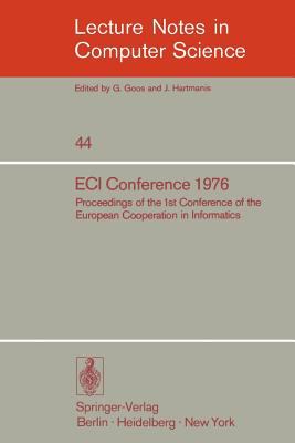 ECI Conference 1976 : Proceedings of the 1st Conference of the European Cooperation in Informatics, Amsterdam, August 1976