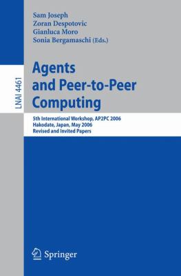 Agents and Peer-To-Peer Computing : 5th International Workshop, AP2PC 2006, Hakodate, Japan, May 9, 2006, Revised and Invited Papers