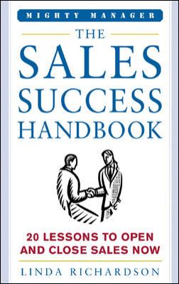 The Sales Success Handbook : How to Open Opportunity and Close Every Sale