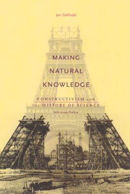 Making Natural Knowledge : Constructivism and the History of Science