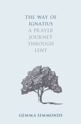 The Way of Ignatius : A Prayer Journey Through Lent