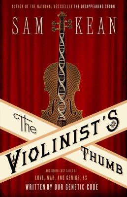 The Violinist's Thumb : And Other Lost Tales of Love, War, and Genius, As Written by Our Genetic Code