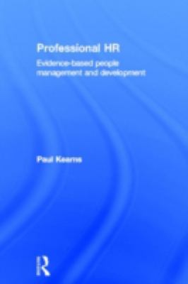 Professional HR : Evidence- Based People Management and Development